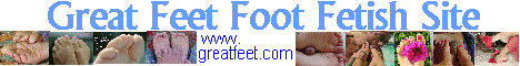 Great Feet Foot Fetish Site at www.greatfeet.com